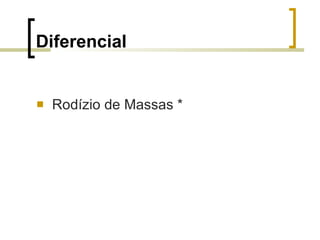 Diferencial <ul><li>Rodízio de Massas * </li></ul>
