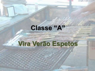 Classe “A”Vira Verão Espetos