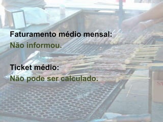 Faturamento médio mensal:Não informou.Ticket médio:Não pode ser calculado.