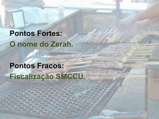 Pontos Fortes:O nome do Zerah.Pontos Fracos:Fiscalização SMCCU.