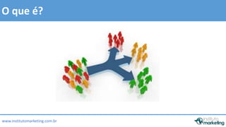 by Edson Gonçalves 
O que é? 
www.institutomarketing.com.br 
 