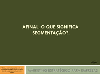 AFINAL, O QUE SIGNIFICA SEGMENTAÇÃO? MARKETING ESTRATÉGICO PARA EMPRESAS vídeo 