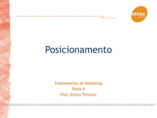Posicionamento


  Fundamentos de Marketing
            Parte II
     Prof. Enrico Trevisan
 