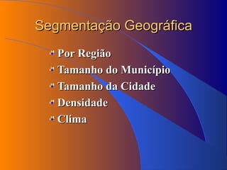 Segmentação Geográfica Por Região Tamanho do Município Tamanho da Cidade Densidade Clima 
