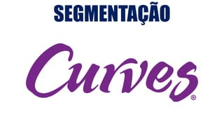 SEGMENTAÇÃO
 