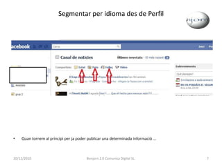 Segmentar per idioma des de PerfilQuan tornem al principi per ja poder publicar una determinada informació ...20/12/20107Bonjorn 2.0 Comunica Digital SL.