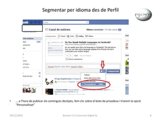 Segmentar per idioma des de Perfil... a l’hora de publicar els continguts desitjats, fem clic sobre el boto de privadesa i triarem la opció “Personalitzat”20/12/20108Bonjorn 2.0 Comunica Digital SL.