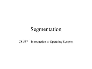 Segmentation

CS 537 – Introduction to Operating Systems
 