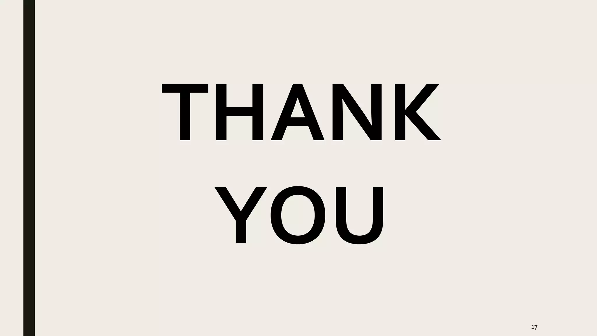 17
THANK
YOU
 