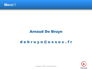Merci ! Arnaud De Bruyn d e b r u y n @ e s s e c . f r 
