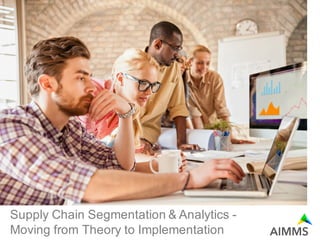 Supply Chain Segmentation & Analytics -
Moving from Theory to Implementation
 