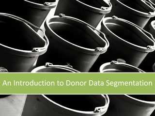 An Introduction to Donor Data Segmentation
 