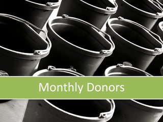 1. First-time donors
• </> $100
2. Monthly recurring donors
• monthly gift x12 < average annual gift amount
3. Lapsed dono...