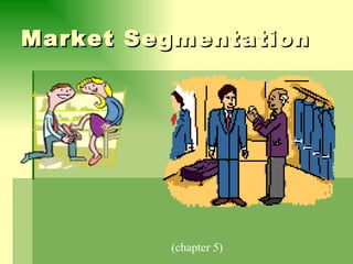 Market Segmentation (chapter 5) 
