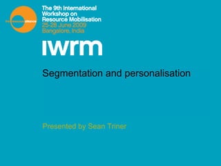 Segmentation and personalisation Presented by Sean Triner 