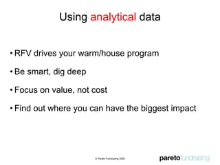 Why is value important?The importance of value is not in the response rate but in the income generated© Pareto Fundraising 2009