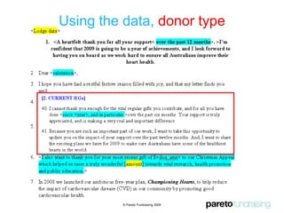 Other Segmentation PossibilitiesPayment typeGenderPast campaign responsesType of credit cardExpressed wishAge© Pareto Fundraising 2009