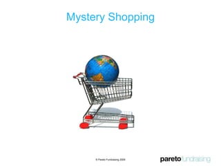 Mystery Shopping © Pareto Fundraising 2009