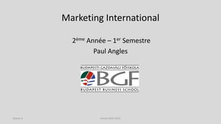 Marketing International
2ème Année – 1er Semestre
Paul Angles
Année 2015-2016Séance 4
 