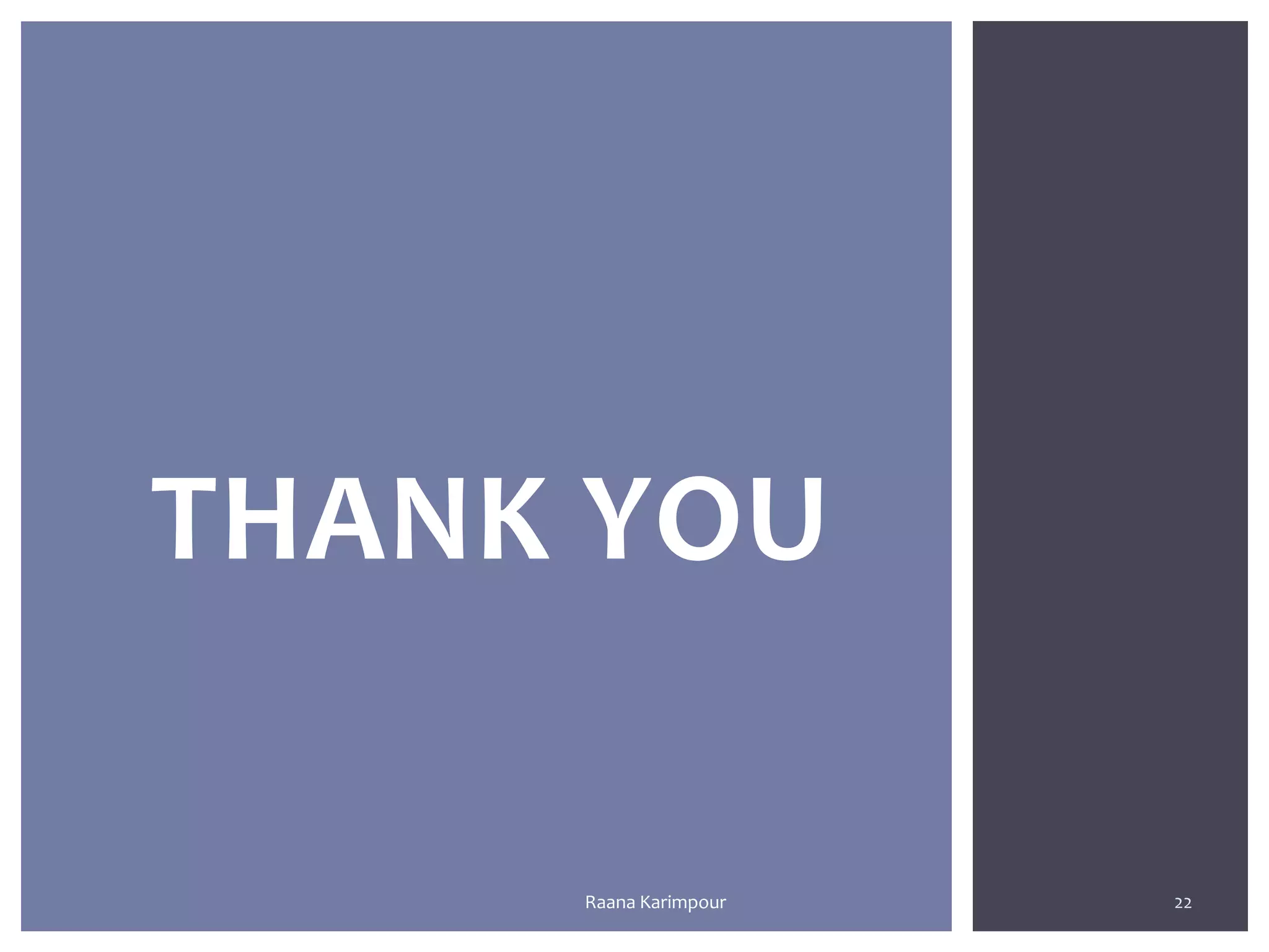 22
THANK YOU
Raana Karimpour
 