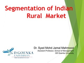 Segmentation of Indian
Rural Market
Dr. Syed Mohd Jamal Mahmood
Assistant Professor, School of Management
GD Goenka University
 