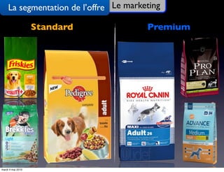 La segmentation de l’offre Le marketing

                   Standard             Premium




mardi 4 mai 2010
 