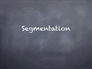 Segmentation
 