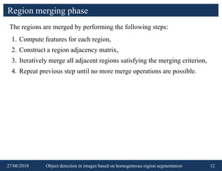 Object detection in images based on homogeneous region segmentation | PPTX