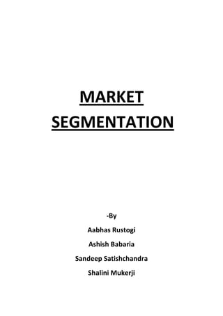 MARKET SEGMENTATION<br />-By<br />Aabhas Rustogi<br />Ashish Babaria<br />Sandeep Satishchandra<br />Shalini Mukerji<br />Contents<br />Market Segmentation<br />What is segmentation?<br />Why Segmentation?<br />What are the requirements for market segments?<br />Process of segmentation<br />Benefits & Limitations of Segmentation<br />Segmenting Consumer Markets<br />Geographic<br />Demographic<br />Psychographic<br />Behavioural<br />Case Illustrations<br />Target marketing Strategies:   <br />Mass Market- The term mass market refers to a large, undifferentiated market of consumers with widely varied backgrounds. Products and services needed by almost every member of society are suited for the mass market. Such items as electric and gas utilities, soap, paper towels and gasoline, for example, can be advertised and sold to almost anyone, making them mass market goods.<br />Mass Marketing  – 1. An attempt to appeal to an entire market with one basic marketing strategy utilizing mass distribution and mass media. Also called undifferentiated marketing. Mass marketing is a market coverage strategy in which a firm decides to ignore market segment differences and go after the whole market with one offer. It is type of marketing (or attempting to sell through persuasion) of a product to a wide range of consumers. The approach results in a single marketing plan with the same mix of product, price, promotion, and place strategies for the entire market. The appeal of mass marketing is in the potential for higher total profits. Companies that employ the system expect the larger profit to result from<br /> (1) Expanded volume through lower prices and<br /> (2) Reduced costs through economies of scale made possible by the increased volume. In order for the system to work, however, certain conditions must exist. One is that the product must have broad appeal and a few features that distinguish it from competing products. Another is that it must lend itself to mass production. In addition, the opportunity must exist, and the marketer must have the ability to communicate and distribute to the aggregate market. Two of the most widely recognized examples are Ford and Coca-Cola. Henry Ford applied the concept in the automobile industry. His Model T was conceived and marketed as a quot;
universalquot;
 car—one that would meet the needs of all buyers. By adopting mass-production techniques and eliminating optional features, he was able to reduce costs and sell his product at an affordable price. The combination catapulted the Model T to the top of the market. Also Candler was equally successful at using mass marketing in the softdrink industry. Like Ford, he also viewed his product as being the only one that consumers needed. His initial mass-marketing efforts focused on an extensive national advertising campaign. As product recognition grew, he established a network of bottling operations throughout the county to facilitate sales and distribution. No product in history has matched Coca- Cola's total sales. Other mass marketers of this era achieved success by focusing on one aspect of the approach. Manufacturers such as Quaker Oats, Proctor and Gamble, and Eastman Kodak used refined mass-production techniques to establish consistent product quality. Still other manufacturers, such as Singer Sewing Machine, developed integrated distribution systems to ensure reliable delivery to the market. In general merchandise retailing, Sears and Montgomery Ward developed a mass-marketing niche through mail order. Grocery retailer A&P, on the other hand, established its mass market through private branding and systematic operation of multiple stores. Mass marketers continued their domination in major industries well into the 1960s. Many of them maintained essentially the same mix, while others expanded their use of the strategy. Sears and Montgomery Ward, for example, added store retailing in the 1920s. In the 1930s, supermarkets appeared with a different emphasis than previous grocery retailers—national brands. Over the next several decades, large discount stores came into prominence with a format similar to the supermarkets. <br />Differentiated Marketing- Is a market segmentation and market coverage strategy whereby a product is developed and marketed for a very well-defined, specific segment of the consumer population. The marketing plan will be a highly specialized one catering to the needs of that specific consumer segment. Concentrated marketing is particularly effective for small companies with limited resources because it enables the company to achieve a strong market position in the specific market segment it serves without mass production, mass distribution, or mass advertising. It enables firms to capitalize on the respective serve market share. <br />Niche Marketing- The strategy of developing a single marketing mix aimed at one target market (niche) is called focused marketing or niche marketing. For example- Marketing and promoting a book to a specific group of buyers, such as people in a certain geographical region, or people with a specific hobby or interest. Books published for a niche market may be sold nationally, but mainly are sold through specialized retail outlets. Here is another example of niche marketing: a brand new print magazine, called Magazine Soho. The publication targets not small business — a broad category to be sure. No, it targets a segment of small business: Soho’s — small office, home office workers and with a particular geographic emphasis on southeastern Wisconsin, USA. <br />Customised Marketing- A type of marketing method whereby an advertiser tries to customize the message to the unique needs of a specific customer or specific subset of customers. Custom marketing is usually targeted toward a high net worth niche. A fascinating development in marketinng in recent years has been the introduction of mass customization in consumer markets. This is the marketing of highly individual products on scale. Car companies like Audi, BMW, Mercedes Benz and Renault have the capacity to build to order where cars are manufactured only when there is an order specification from a customer. Dell builds customized computers ordered online.<br />                <br />                    Market segmentation<br />  Today the market is not a single homogenous group. Mass markets are breaking up into dozens of mini markets each with its own special needs .This is known as segmentation. It involves using separate marketing programs to sell to different market segments.<br />Definition:-<br />1. Market Segmentation is the sub-dividing of customers into homogenous sub-set of customers where any sub-set may conceivably selected as market target to be reached with distinct Marketing Mix – Philip Kotler<br />2.Market Segmentation consists of taking the total heterogeneous market for a product & dividing into several sub-market of segments, each of which tends to be homogenous in full significant aspects – William Stanton<br />3. Segmentation is essentially the identification of subsets of buyers within a market that share similar needs and demonstrate similar buyer behaviour. The world is made up of billions of buyers with their own sets of needs and behaviour. Segmentation aims to match groups of purchasers with the same set of needs and buyer behaviour. Such a group is known as a 'segment'.<br />4.The process of defining and subdividing a large homogenous market into clearly identifiable segments having similar needs, wants, or demand characteristics is called Segmentation. Its objective is to design a marketing mix that precisely matches the expectations of customers in the targeted segment.<br />5. Market Segmentation is the marketing process of identifying and breaking up the total market into groups of potential customers with similar motivations, needs or characteristics, who are likely to exhibit homogeneous purchase behaviour. Undertaking this process allows marketing efforts to be targeted at select groups. <br />6.Market segmentation involves the subdividing of a market into distinct subgroups of customers, where any subgroup can be selected as a target market to be met with a distinct marketing mix. - CIMA<br />7.Market segmentation is a technique based on the recognition that every market consists of potential buyers with different needs and different buying behaviour. These different customer characteristics may be sub grouped (or segmented) and a different marketing mix applied by an organisation to each target market segment. – CIMA<br />8. A marketing term referring to the aggregating of prospective buyers into groups (segments) that have common needs and will respond similarly to a marketing action. Market segmentation enables companies to target different categories of consumers who perceive the full value of certain products and services differently from one another.<br />9. Market Segmentation is the process of splitting customers, or potential customers, in a market into different groups, or segments, within which customers share a similar level of interest in the same or comparable set of needs satisfied by a distinct marketing proposition.<br />10.  Market segmentation is the process of dividing the whole market of a good or service in groups of people with similar needs. By making this division there is a high chance that each group responds in favour to a specific market strategy.<br />Segmentation is a form of critical evaluation rather than a prescribed process or system, and hence no two markets are defined and segmented in the same way. However there are a number of underpinning criteria that assist us with segmentation:<br />Is the segment viable? Can we make a profit from it?<br />Is the segment accessible? How easy is it for us to get into the segment?<br />Is the segment measurable? Can we obtain realistic data to consider its potential?<br />There are many ways that a segment can be considered. For example, the auto market could be segmented by: driver age, engine size, model type, cost, and so on.<br />WHY SEGMENTATION?<br />According to the Peter Francese a consultant to Ogilvy & Mather an advertising megalith, & the author of the research report 2010 America – <br />“There is no more ‘Average American’.quot;
 Fifty years ago, the concept of John Doe, an average American in a relatively even society where vast numbers of people had similar consumer needs, was real. A societal uniformity existed that has not been equalled since. The 2010 census results will put a nail in that coffin.<br />America, or for that matter most of the developed countries, are multicultural nations. In the US no race or ethnicity comprises a majority of the population anymore. No segment forms a majority in their 10 largest cities. Also family life has diversified. Twenty five years earlier, two-thirds of the population consisted of married couples. However same is not the case today, as more & more no. of people prefers living alone.”<br />All this has resulted in a diverse population which makes it almost impossible to sell a product by mass marketing .The right market for your product needs to be selected before making any other move.<br />Choosing the right markets is one of the most important strategic decisions you can make for your business. Resources spent on choosing the wrong markets are resources not spent on choosing the right markets. <br />Grouping customers into market segments is standard business practice. The more a market suffers from over supply and under demand - the new status quo in a relentlessly globalizing economy for both hi tech and low tech goods and services – the more vital it becomes to identify, and perhaps help create attractive sub markets and provide tailor value propositions for them. That is what apple has done with the iPod and iTunes under Steve Jobs leadership. The iPod and iTunes have not only boosted Apples bottom line, and quite separately increased the sales of its Macintosh computers, but have also accelerated the growth of the mp3 player market as a whole. <br />Segmentation is both a science and an art. It demands a high degree of insight into customers and competitors. You can not do it well using only methods based on simple demographics. How, for example, would you segment the dog food market? You might start of, as some have done, on the basis of type of dog – old dogs versus small dogs, big dogs versus little dogs. But think how much greater insight you might gain from examining the relationship between owner and dog, and the emotional relationship embodied in the owners choice of dog food: dog as grand child ( indulgence), dog as child (love), dog as best friend (health and nutrition) and dog as dog (cheap/ convenient fuel). <br />When we accept the fact that average consumers and average people don’t exist, we can use market and consumer segmentation to:<br />increase marketing effectiveness, <br />generate greater customer satisfaction, <br />create savings, <br />And to identify strategic opportunities and niches.<br />Even when a company can afford to target an entire market, it is more successful if products and communications are adapted to individual segments.<br />A company has to evaluate each segment based upon potential business success. Opportunities will depend upon factors such as: the potential growth of the segment the state of competitive rivalry within the segment how much profit the segment will deliver how big the segment is how the segment fits with the current direction of the company and its vision.<br />Segmentation drives conversion and avoids erosion.<br />Requirements of Market Segments<br />In addition to having different needs, for segments to be practical they should be evaluated against the following criteria:<br />Identifiable: the differentiating attributes of the segments must be measurable so that they can be identified.<br />Accessible: the segments must be reachable through communication and distribution channels.<br />Substantial: the segments should be sufficiently large to justify the resources required to target them.<br />Unique needs: to justify separate offerings, the segments must respond differently to the different marketing mixes.<br />Durable: the segments should be relatively stable to minimize the cost of frequent changes.<br />A good market segmentation will result in segment members that are internally homogenous and externally heterogeneous; that is, as similar as possible within the segment, and as different as possible between segments.<br />The Process of Segmentation:<br />Identify the total market<br />Determine the segmenting dimensions<br />Profile each segment<br />Assess segment attractiveness<br />Select target market<br />Determine (marketing mix) for each segment<br />.Benefits of Segmentation: <br />•The Organisation gets to know its customers better.<br />•Provides guidelines for resource allocation.<br />•It helps focus the strategy of the organisation.<br />Limitations of the Segmentation:<br />•Targeting multiple segments increases marketing costs.<br />•Segmentation can lead to proliferation of products.<br />•Narrowly segmenting a market can hamper the development of broad-brand equity.<br />Bases for Segmentation in Consumer Markets<br />Consumer markets can be segmented on the following customer characteristics.<br />Geographic<br />Demographic<br />Psychographic<br />Behavioural<br />Geographic Segmentation<br />The following are some examples of geographic variables often used in segmentation.<br />Region: by continent, country, state, or even neighborhood<br />Size of metropolitan area: segmented according to size of population<br />Population density: often classified as urban, suburban, or rural<br />Climate: according to weather patterns common to certain geographic regions<br />Demographic Segmentation:<br />Demographic segmentation divides the market into groups based on demographic variables including age, gender, family size and life cycle.<br />The following four variables are examples of demographic factors used in market segmentation:<br />1. Age: Consumer needs and wants change with age. The marketing mix may therefore need to be adapted depending on which age segment or segments are being targeted.<br />2. Gender: Dividing a market into different groups based on sex, has long been common for many products including cosmetics, clothing and magazines. In the 1960's car companies such as Toyota began to realise the purchasing power of women, creating marketing campaigns, and then cars, specifically targeted at the female market. Many suggest that the range of interior and exterior colours schemes, and emphasis placed on safety factors by car manufacturers today, is due to in no little part to their desire to market cars to women, as well as men.<br />3. Life-cycle stage: Dividing a market into different groups based on which stage in the life-cycle, presented in the table below, reflects the fact that people change the goods and services they want and need over their lifetime.Life-cycle stagesBachelor Stageyoung, single people not living at home Newly Married Couplesyoung, no childrenFull Nest Iyoungest child under six Full Nest IIyoungest child six or overFull Nest IIIolder married couples with dependent childrenEmpty Nest Iolder married couples, no children living with themEmpty Nest IIolder married couples, retired, no children living at homeSolitary Survivor Iin labour forceSolitary Survivor IIretired<br />4. Income:<br />,[object Object]
