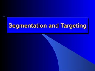 Segmentation and Targeting 