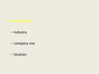 • Demography
– industry
– company size
– location
 