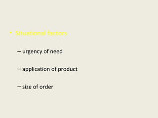 Situational factors urgency of need application of product size of order 