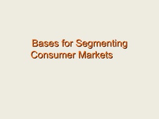 Bases for Segmenting Consumer Markets    