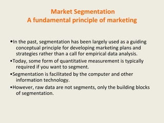 Market Segmentation A fundamental principle of marketing ,[object Object],[object Object],[object Object],[object Object]