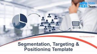 Segmentation, Targeting &
Positioning Template
Your Company Name
 