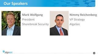 Our Speakers
2
Mark Wolfgang
President
Shorebreak Security
Nimmy Reichenberg
VP Strategy
AlgoSec
 