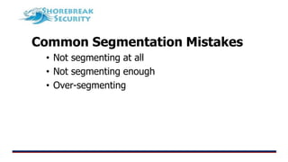 Common Segmentation Mistakes
• Not segmenting at all
• Not segmenting enough
• Over-segmenting
 