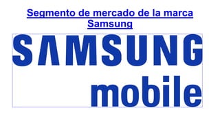 Segmento de mercado de la marca
Samsung
 