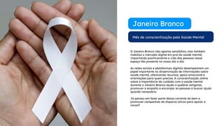 Mês de conscientização pela Saúde Mental
Janeiro Branco
O Janeiro Branco não apenas sensibiliza, mas também
mobiliza o mercado digital em prol da saúde mental,
impactando positivamente a vida das pessoas nesse
espaço tão presente no nosso dia a dia.
As redes sociais e plataformas digitais desempenham um
papel importante na disseminação de informações sobre
saúde mental, oferecendo recursos, apoio emocional e
orientações para quem precisa. A conscientização online
sobre a importância do cuidado com a saúde mental
durante o Janeiro Branco ajuda a quebrar estigmas,
promover a empatia e encorajar as pessoas a buscar ajuda
quando necessário.
Já pensou em fazer parte dessa corrente do bem e
promover campanhas de disparos ativos para apoiar a
causa?
 