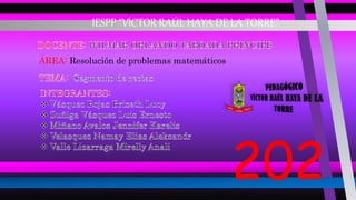 ÁREA: Resolución de problemas matemáticos
IESPP “VÍCTOR RAÚL HAYA DE LA TORRE”
202
 