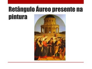 Retângulo Áureo presente na
pintura
 