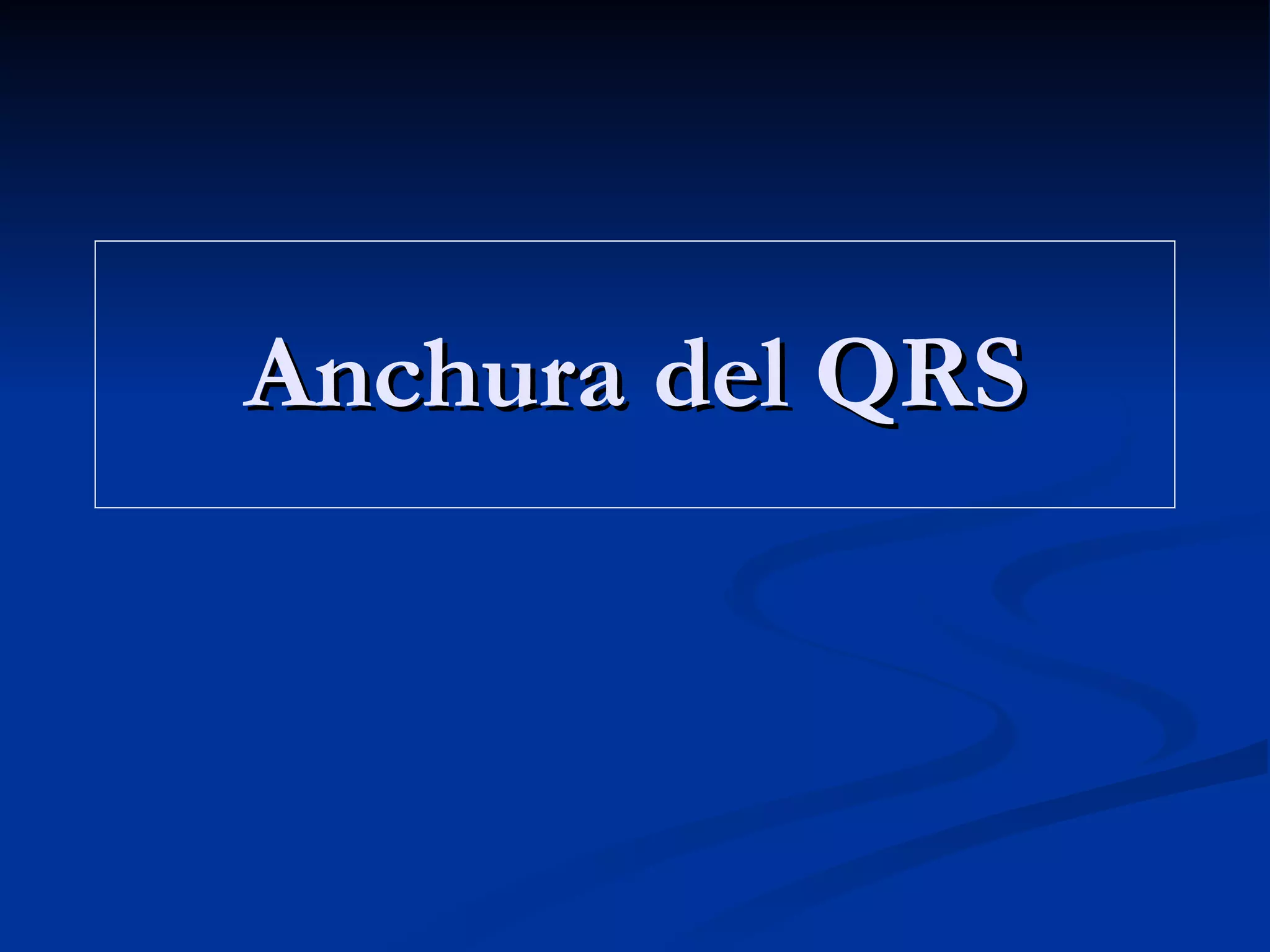 Anchura del QRS 