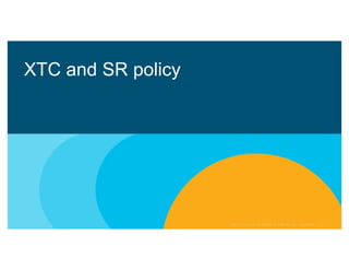 XTC and SR policy
 