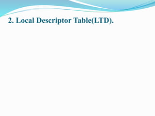 2. Local Descriptor Table(LTD).
 