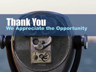 We Appreciate the Opportunity
Thank You
 
