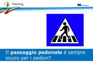 Il passaggio pedonale è sempre
sicuro per i pedoni?
 