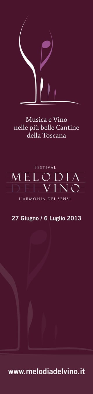 Musica e Vino
 nelle più belle Cantine
      della Toscana




27 Giugno / 6 Luglio 2013




www.melodiadelvino.it
 