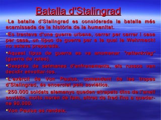 Batalla d'Stalingrad <ul><li>La batalla d'Stalingrad es considerada la batalla més acarnissada de la història de la humani...
