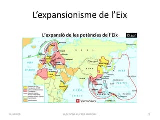 L’expansionisme de l’Eix
LA SEGONA GUERRA MUNDIAL 21BUXAWEB
 