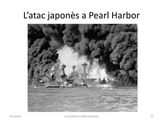 L’atac japonès a Pearl Harbor
LA SEGONA GUERRA MUNDIAL 33BUXAWEB
 